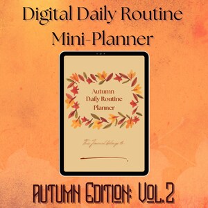 May include: A digital daily routine mini-planner with an autumn theme. The cover features a wreath of fall leaves in shades of orange, yellow, and brown. The text on the cover reads "Autumn Daily Routine Planner". The bottom of the cover reads "AUTUMN EDITION: VOL. 2".