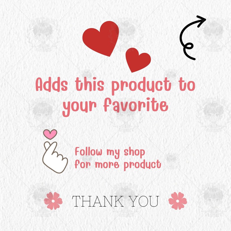 May include: Pink hearts and a hand gesture with a heart above it. Text reads: Adds this product to your favorite. Follow my shop for more product. THANK YOU.