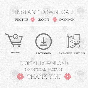 May include: Instant download graphic with a shopping cart, download arrow, and crafting supplies. The text reads "INSTANT DOWNLOAD", "PNG FILE", "300 DPI", "10X10 INCH", "1. ORDER", "2. DOWNLOAD", "3. CRAFTING - HAVE FUN!", "DIGITAL DOWNLOAD", "NO PHYSICAL PRODUCT", and "THANK YOU".