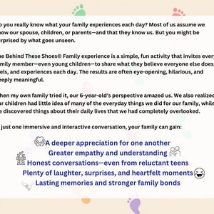 May include: A white rectangular card with rounded corners featuring black text titled Behind These Shoes Family experience. The text describes a family activity and lists benefits like deeper appreciation, empathy, and laughter, surrounded by colorful footprints.
