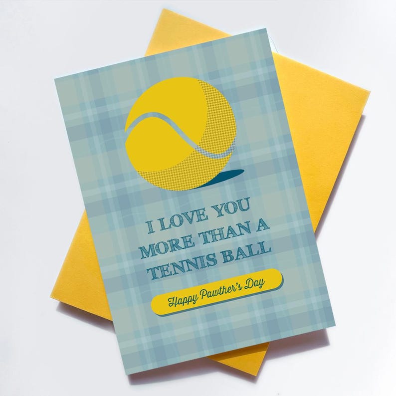 May include: A blue and white plaid card with a yellow tennis ball and the text "I love you more than a tennis ball. Happy Pawther's Day."