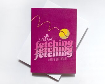You are Fetching, Birthday Card, Dog Mom Card, Card for Dog Mom, Dog Birthday Card, Greeting Card, Dog Lover Gift, Birthday Card for Her