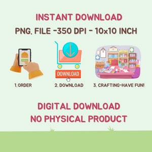 K&ouml;nnte beinhalten: Eine digitale Download-Illustration, die die Schritte zum Kauf und Download eines digitalen Produkts zeigt. Die Illustration zeigt eine Hand, die ein Telefon mit einem Bestellknopf h&auml;lt, einen Einkaufswagen mit einem Download-Knopf und einen Basteltisch mit Zubeh&ouml;r. Der Text "INSTANT DOWNLOAD" befindet sich oben im Bild. Der Text "PNG FILE - 350 DPI - 10x10 INCH" befindet sich unter dem Text "INSTANT DOWNLOAD". Der Text "DIGITAL DOWNLOAD NO PHYSICAL PRODUCT" befindet sich unten im Bild.