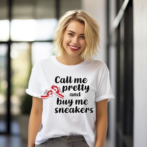 Call Me Pretty and Buy Me Sneakers T-Shirt - Funny Sneakerhead Shirt for Women, Cute Hypebeast Tee, Gift for Sneaker Lovers