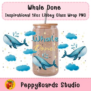 Whale Done Inspirational 16oz Libbey Glass Wrap PNG | Motivational Quote Tumbler Design | Cute Whale Sublimation | Digital Download