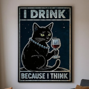 Funny Black Cat Wine Wall Art Printable, I Drink Because I Think Poster, Elegant Cat with Wine Glass, Sarcastic Cat Decor Download