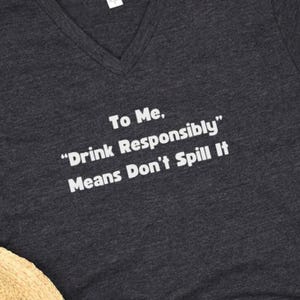 Alcohol Saying Top &quot;Drink Responsibly” Means Don’t Spill It&quot; Shirt, Perfect for Bar Crawls, Party Sweatshirt, Drinking T-Shirt, Beer Tee