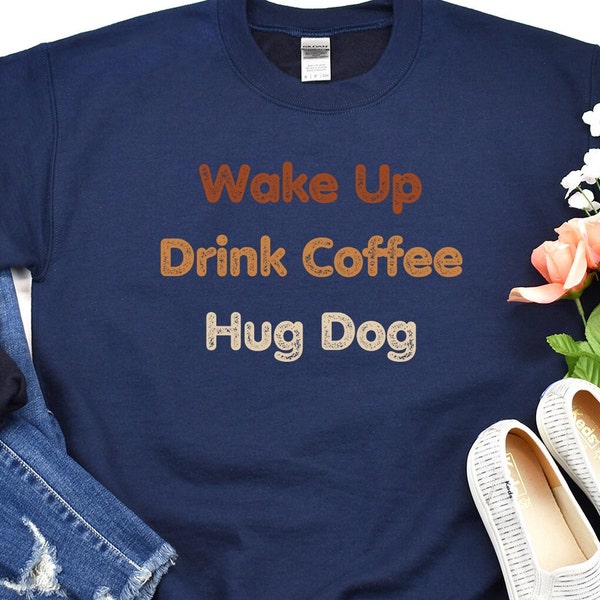 Coffee and Dog Lover Shirt - Cozy 'Wake UP, Drink Coffee, Hug Dog' Tee, Casual Canine Apparel, Thoughtful Present for Dog Lovers