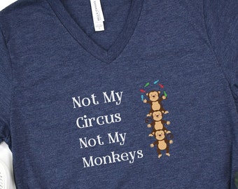 Funny "Not My Circus Not My Monkeys" T-Shirt, Circus Monkeys Sweatshirt, Sarcastic Office Shirt, Coworker Gift, Monkey Business Tee Shirt