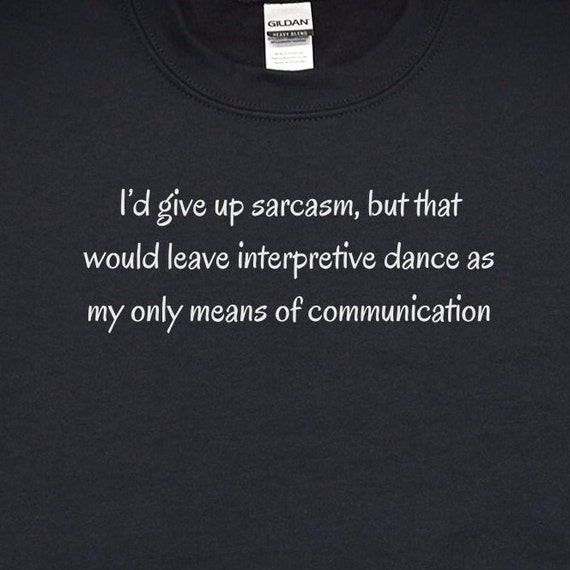 Sarcasm Interpretive Dance T-Shirt: Sarcastic Humor Tee