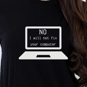 Funny I.T. Shirt: "No, I Will Not Fix Your Computer" Geek Tee