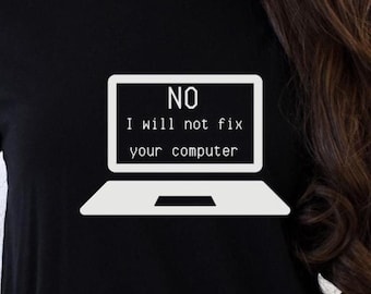 Funny I.T. Shirt: "No, I Will Not Fix Your Computer" Geek Tee