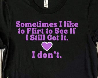 Funny Sarcastic Flirt Tee, Awkward Pick-Up Line Shirt
