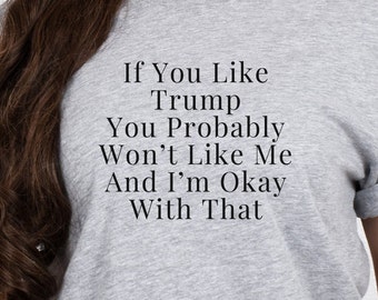 Anti-Trump Sarcastic Tee: 'If You Like Trump...' Political Gift