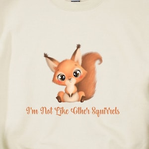 Squirrelfriend T-Shirt - &quot;I&#39;m Not Like Other Squirrels&quot; Tee, Squirrel Sweatshirt, Nature Lover TShirt, Cute Squirrel Shirt, Squirrel Tee