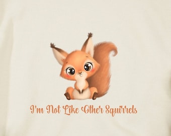 Squirrelfriend T-Shirt - "I'm Not Like Other Squirrels" Tee, Squirrel Sweatshirt, Nature Lover TShirt, Cute Squirrel Shirt, Squirrel Tee