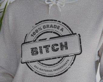 100% Grade A Bitch Sarcastic Women's Hoodie – Feisty Statement Sweatshirt