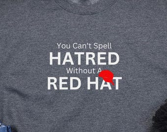 Empowering Anti-Trump "You Can’t Spell HATRED Without A RED HAT" T-Shirt, Anti Trump Tee, Kamala Harris for President, Vote Kamala TShirt