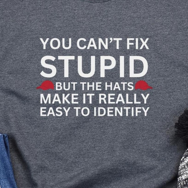 Anti-Trump Graphic Tee: "You Can't Fix Stupid" Slogan Shirt