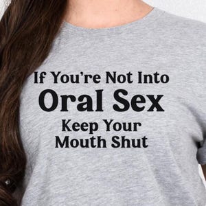 Funny &quot;If You’re Not Into Oral Sex Keep Your Mouth Shut&quot; Oral Sex Shirt, NSFW Tee, Lesbian T-Shirt, Hawk Tuah Tee, Oral Sex Sweatshirt