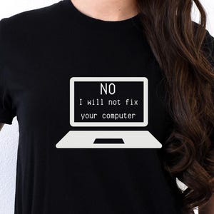 No I Will Not Fix Your Computer T-Shirt Geek Programmer Gift No I Will Not Fix Your Computer T-Shirt Geek Programmer Gift