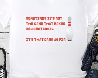 Funny 10 Pin Bowling Shirt for Right-Handed Bowlers - Emotional Game Quote - Perfect Gift for Bowling Enthusiasts