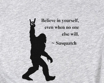 Believe In Yourself Sasquatch Shirt: Inspirational Bigfoot Tee