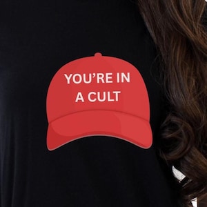 Anti-Trump &quot;You&#39;re In A Cult&quot; Red Hat T-Shirt, Anti MAGA Tee