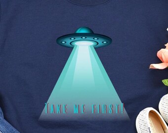 Funny UFO Abduction T-Shirt: "Take Me First" Alien Tee