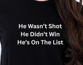 Anti Trump Political Statement Shirt: "He Wasn't Shot, He Didn't Win"