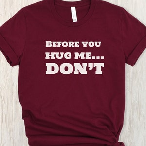 Sarcastic Anti-Hug Tee &quot;Before You Hug Me... Don&#39;t&quot; Shirt, Social Distancing, No Hugs Sweatshirt, Don&#39;t Hug Me TShirt, Personal Space Tee