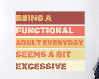 Sarcastic Adulting Tee, Excessive Functional Adult Shirt