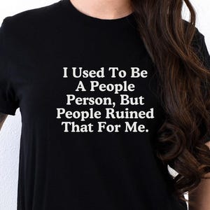 Sarcastic Introvert T-Shirt: People Ruined Me Tee
