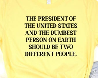 Anti-Trump Tee: "President and Dumb Should Be Different People" Slogan Shirt