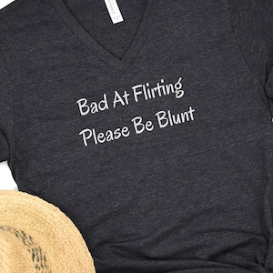 Flirting Humor Tee &quot;Bad at Flirting Please Be Blunt&quot; T-Shirt, Funny Dating Shirt, Gift for Single Friends, Flirty Sweatshirt, Bad Flirt Tee