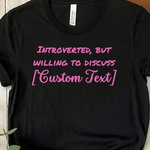 Custom &#39;Introverted But Willing To Discuss [Your Topic]&#39; Shirt, Personalized Gift Sweatshirt, Introvert Custom Tee Shirt, Introverted Gift