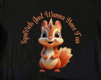 Squirrels Just Wanna Have Fun T-Shirt – Nature Lover Tee
