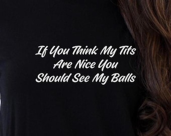 Sarcastic "You Should See My Balls" Transgender T-Shirt
