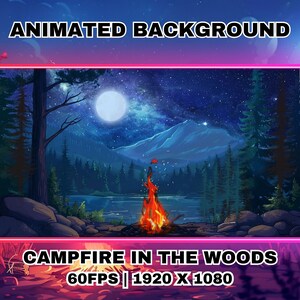 May include: Animated background featuring a campfire in a forest at night. The scene includes a lake, mountains, and a full moon. The text "Campfire in the Woods 60FPS | 1920 X 1080" is at the bottom of the image.