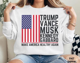 Trump Vance Musk Kennedy Gabbard 2024 Sweatshirt Long Sleeve, Make America Healthy Again, Trump Supporters Gifts, Us Elections 2024