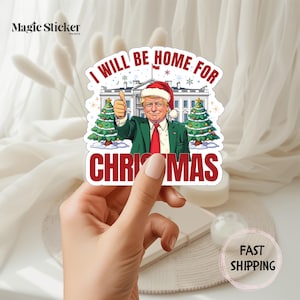 Trump Sticker, Trump Supporter, Political Gifts, Funny Trump, Felon Sticker, Santa Trump Gift, I&#39;ll Be Home for Christmas