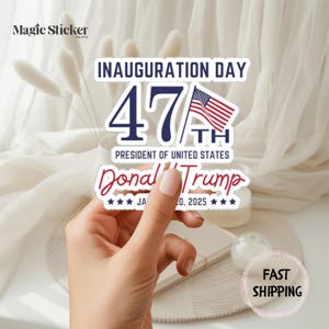 Trump Inauguration Day Sticker, Trump MAGA Election 2024, Trump 47, Inauguration Day Gift, Donald Trump 47th President
