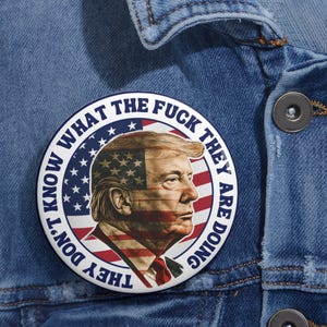 Trump Pin Button, Funny MAGA Gift, They Dont Know What the Buck They Are Doing, Trendy Pro Trump Souvenir