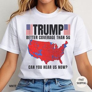 Trump Shirt, Better Coverage Than 5G 2024 Patriotic Gift, Republican Shirt, Donald Trump Tee, Make America Great Again, MAGA