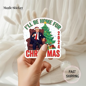 Trump 2024 Sticker, Trump Supporter, Political Gifts, Funny Trump, Felon Sticker, Santa Trump Gift, I&#39;ll Be Home for Christmas