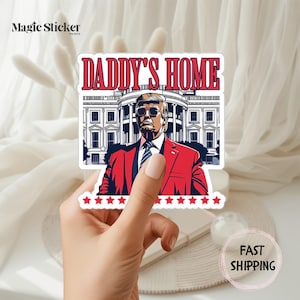 Trump Daddy Home Sticker, Trump 2024, Funny White House Trump, Republican Gift, MAGA