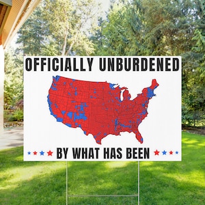 Trump Yard Sign, Trump 2024, MAGA Political Yard Sign, President Trump Decor, Officially Unburdened By What Has Been