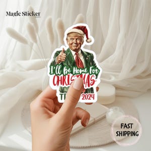 Trump 2024 Sticker, Trump Supporter, Political Gifts, Funny Trump, Felon Sticker, Santa Trump Gift, I&#39;ll Be Home for Christmas