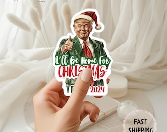 Trump 2024 Sticker, Trump Supporter, Political Gifts, Funny Trump, Felon Sticker, Santa Trump Gift, I&#39;ll Be Home for Christmas