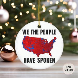 Trump Ornament, Trump Supporter Gifts, MAGA Ornament, We The People Have Spoken, Election Map Results, Patriotic Christmas Decor